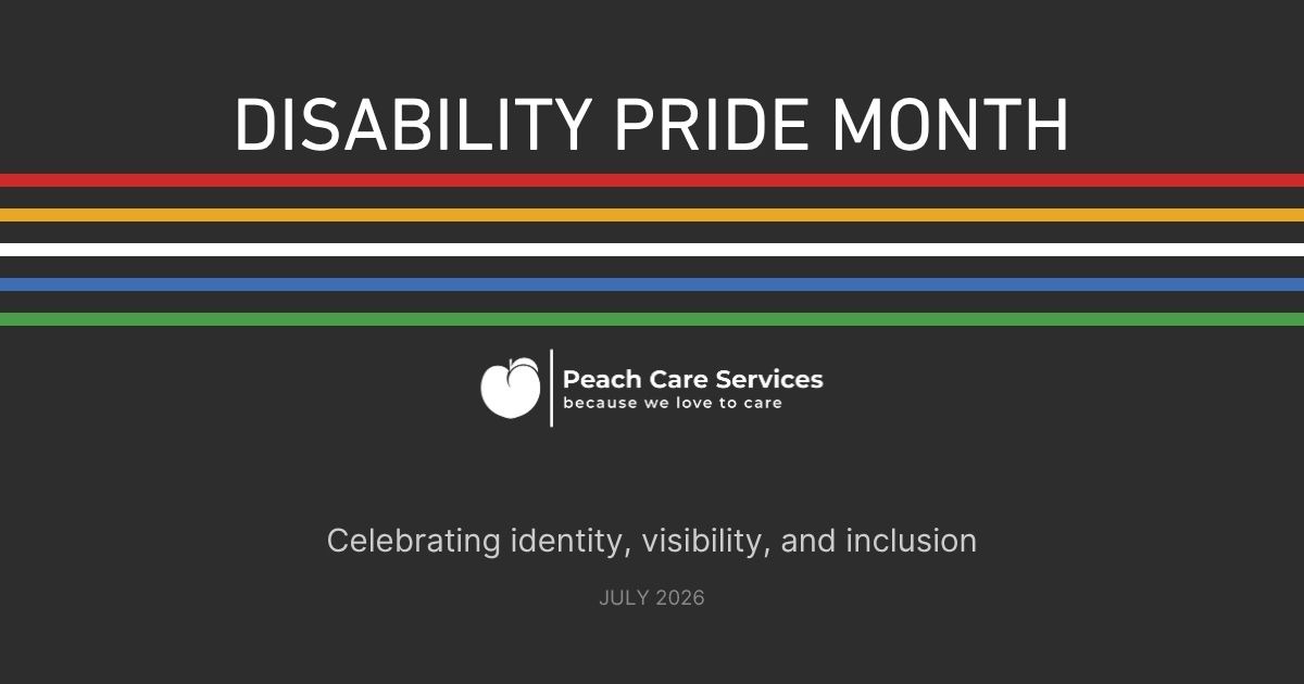 A dark grey graphic for Disability Pride Month featuring the red, gold, white, blue, and green stripes of the Disability Pride flag. It includes the Peach Care Services logo and the text "Celebrating identity, visibility, and inclusion."